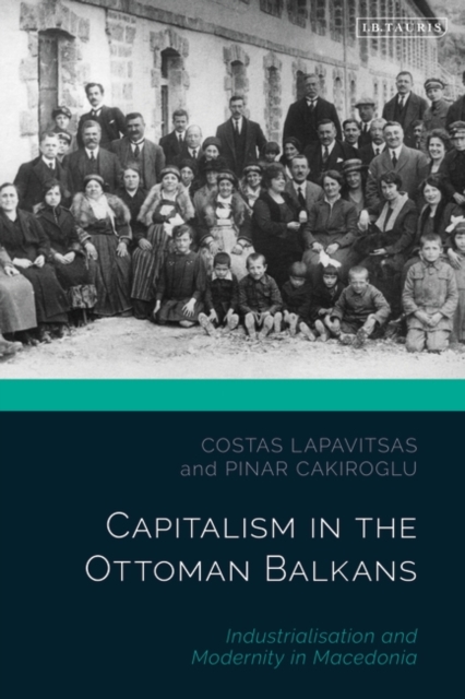 Capitalism in the Ottoman Balkans : Industrialisation and Modernity in Macedonia, PDF eBook