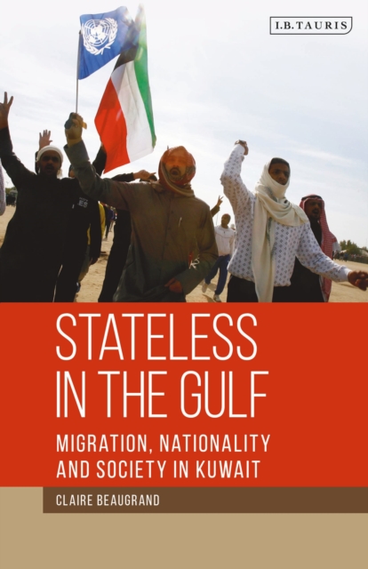 Stateless in the Gulf : Migration, Nationality and Society in Kuwait, Paperback / softback Book