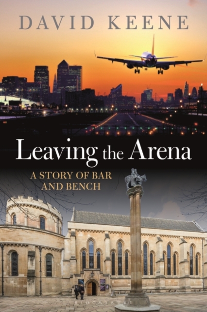 Leaving the Arena : A Story of Bar and Bench, Hardback Book
