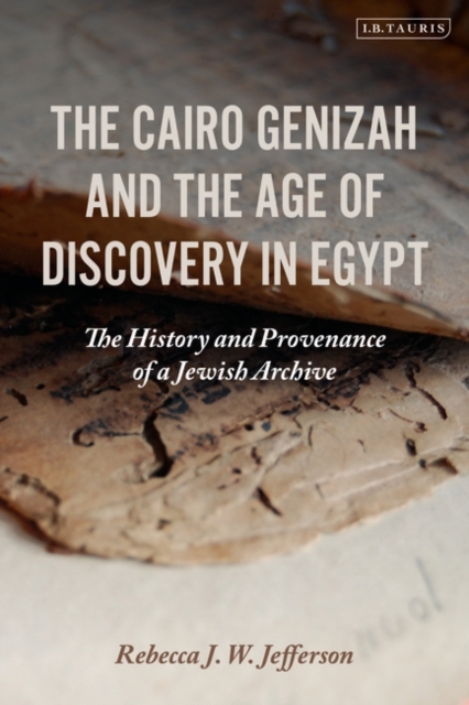 The Cairo Genizah and the Age of Discovery in Egypt : The History and Provenance of a Jewish Archive, EPUB eBook