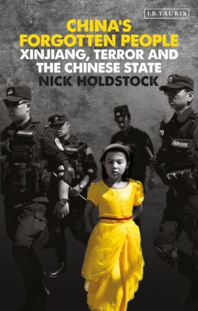 China's Forgotten People : Xinjiang, Terror and the Chinese State, PDF eBook