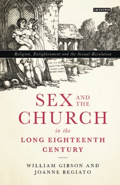 Sex and the Church in the Long Eighteenth Century : Religion, Enlightenment and the Sexual Revolution, Paperback / softback Book