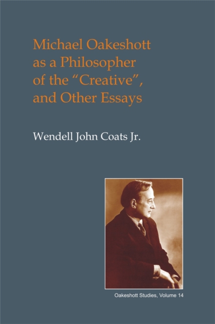 Michael Oakeshott as a Philosopher of the Creative : ...and Other Essays, EPUB eBook