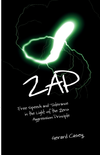 ZAP : Free Speech and Tolerance in the Light of the Zero Aggression Principle, Paperback / softback Book