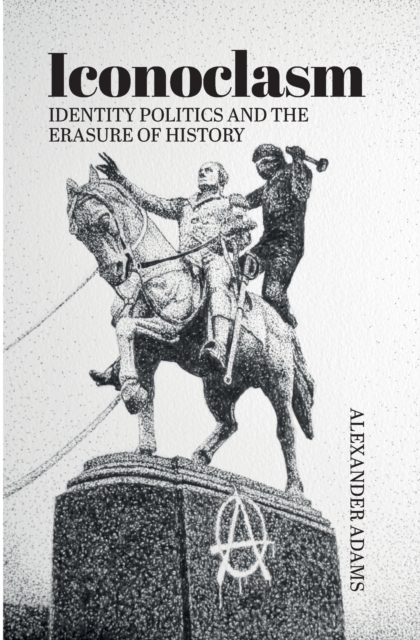 Iconoclasm, Identity Politics and the Erasure of History, Paperback / softback Book