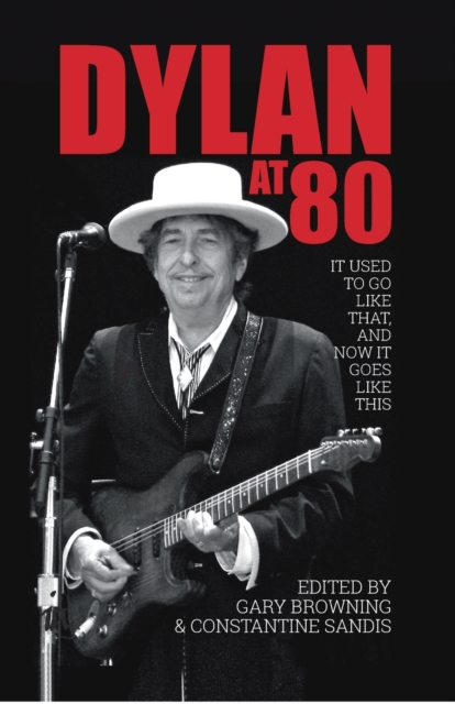 Dylan at 80 : It used to go like that, and now it goes like this, Paperback / softback Book