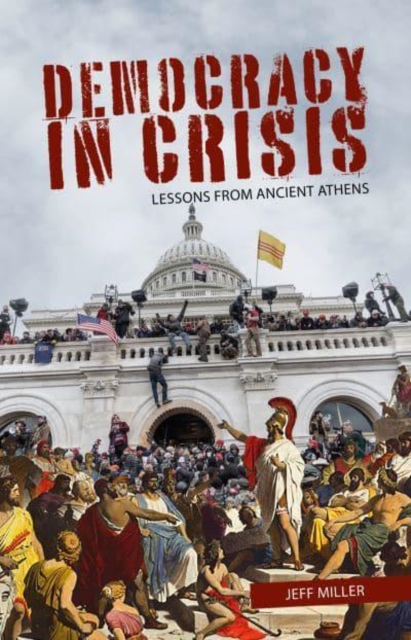 Democracy in Crisis : Lessons from Ancient Athens, Hardback Book