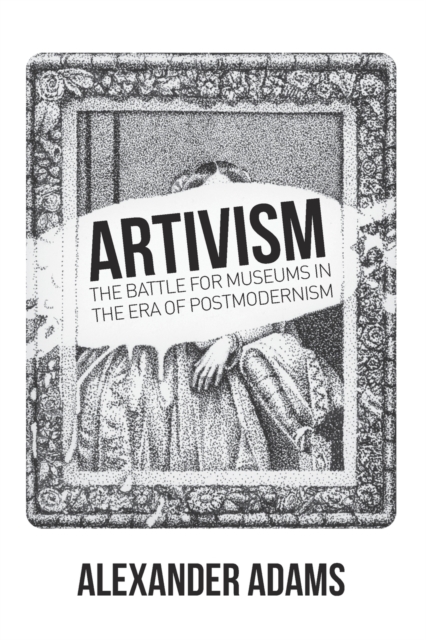 Artivism : The Battle for Museums in the Era of Postmodernism, Paperback / softback Book