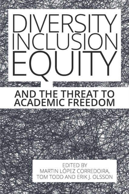 Diversity, Inclusion, Equity and the Threat to Academic Freedom, Paperback / softback Book