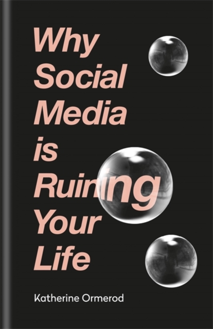Why Social Media is Ruining Your Life, Hardback Book