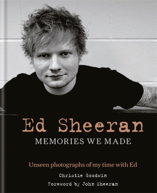 Ed Sheeran: Memories we made : Unseen Photographs of My Time With Ed, Hardback Book