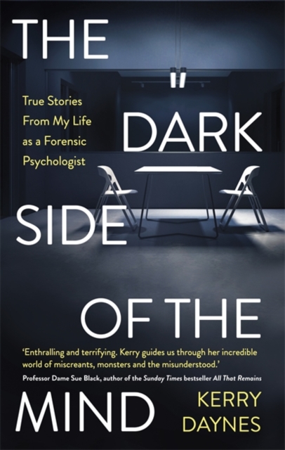 The Dark Side of the Mind : True Stories from My Life as a Forensic Psychologist, Hardback Book
