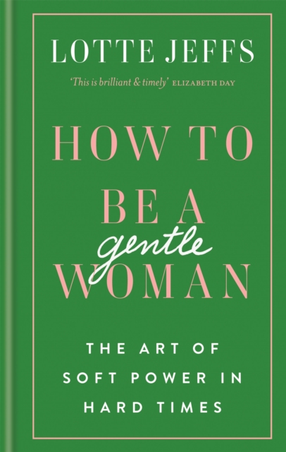 How to be a Gentlewoman : The Art of Soft Power in Hard Times, Hardback Book