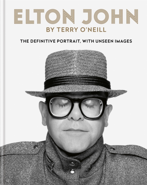 Elton John by Terry O'Neill : The definitive portrait, with unseen images, Hardback Book