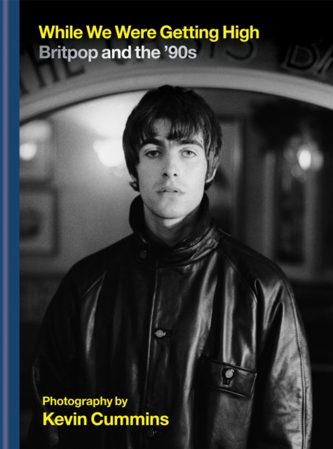 While We Were Getting High : Britpop & the '90s in photographs with unseen images, Hardback Book