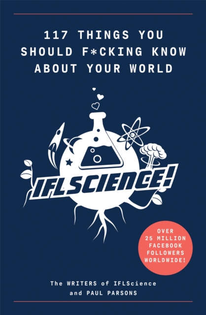117 Things You Should F*#king Know About Your World : The Best of IFL Science, Paperback / softback Book