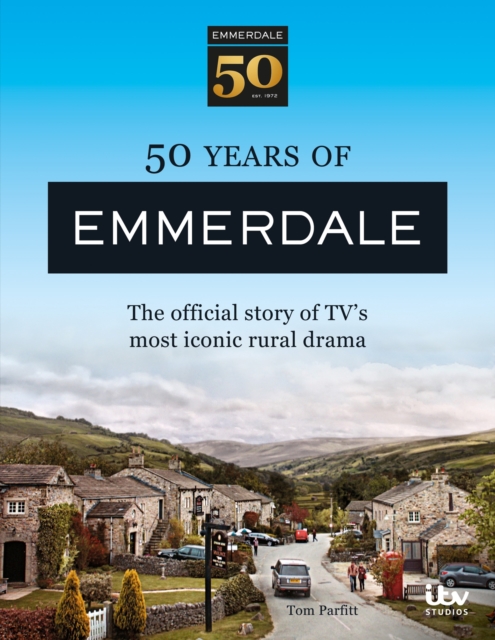 50 Years of Emmerdale : The official Story of TV's most iconic rural drama, Hardback Book
