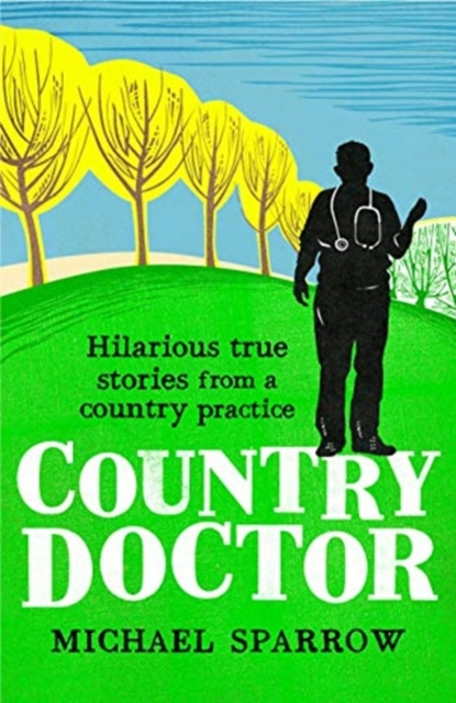 Country Doctor : Hilarious True Stories from a Rural Practice, Paperback / softback Book