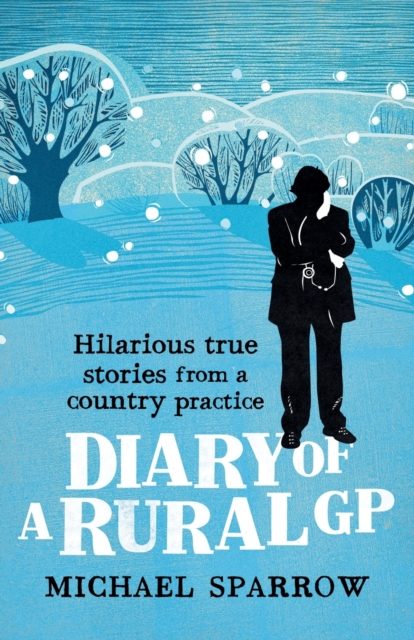 Diary of a Rural GP: Hilarious True Stories from a Country Practice, Paperback / softback Book