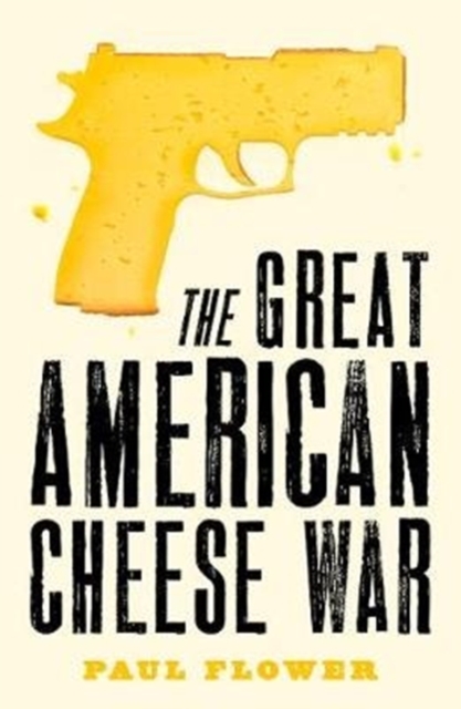 The Great American Cheese War : The comedy thriller you'll swear you're living today, Paperback / softback Book