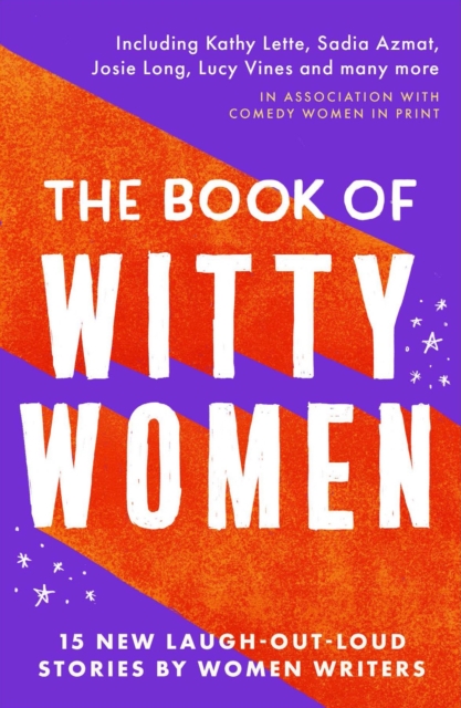 The Book of Witty Women : 15 new laugh-out-loud stories by women writers, Paperback / softback Book