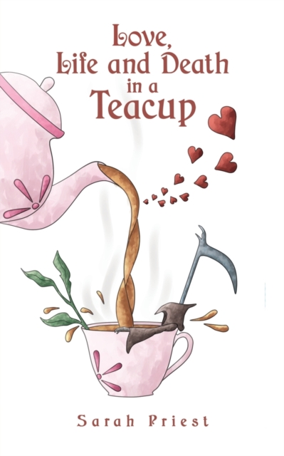 Love, Life and Death in a Teacup, Paperback / softback Book