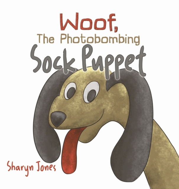 Woof, The Photobombing Sock Puppet, Hardback Book