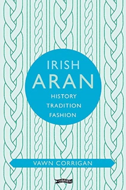 Irish Aran : History, Tradition, Fashion, Hardback Book