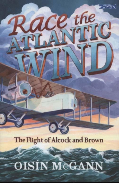 Race the Atlantic Wind : The Flight of Alcock and Brown, Paperback / softback Book