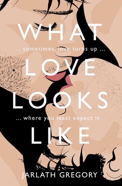 What Love Looks Like : Sometimes love turns up where you least expect it, Paperback / softback Book