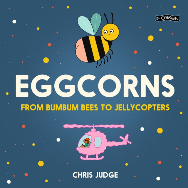 Eggcorns : From Bumbum Bees to Jellycopters, Hardback Book