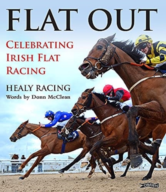 Flat Out : Celebrating Irish Flat Racing, Hardback Book