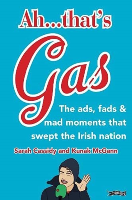Ah ... That's Gas! : The ads, fads and mad happenings that swept the Irish nation, Hardback Book