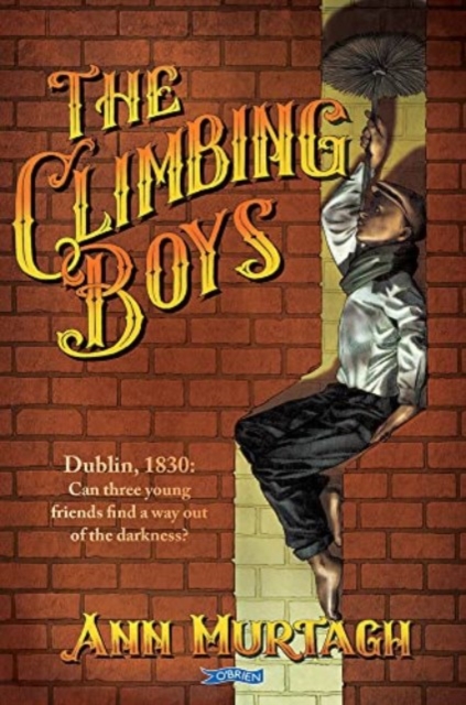 The Climbing Boys : Dublin, 1830: Can these brave young friends find a way out of the darkness?, Paperback / softback Book