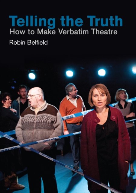 Telling the Truth : How to Make Verbatim Theatre, EPUB eBook