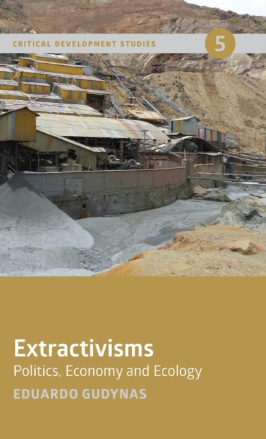 Extractivisms : Politics, Economy and Ecology, Hardback Book
