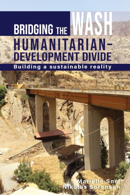 Bridging the WASH Humanitarian-development Divide : Building a sustainable reality, Paperback / softback Book