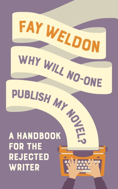 Why Will No-One Publish My Novel? : A Handbook for the Rejected Writer, Paperback / softback Book