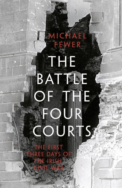 Battle of the Four Courts : The First Three Days of the Irish Civil War, Hardback Book