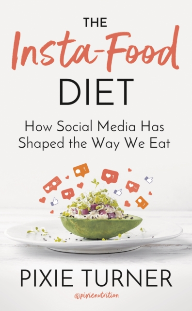 The Insta-Food Diet : How Social Media has Shaped the Way We Eat, Hardback Book