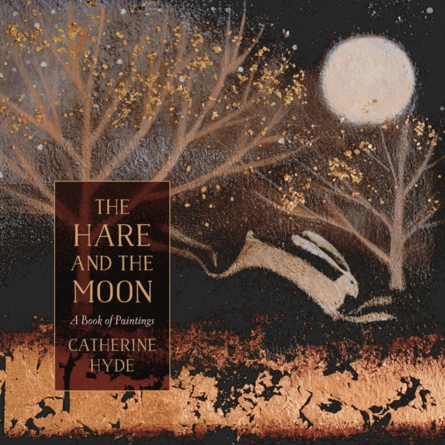 The Hare and the Moon : A Book of Paintings, Hardback Book