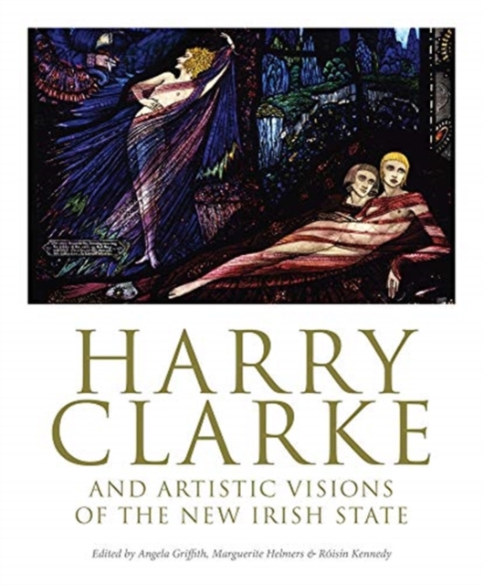 Harry Clarke and Artistic Visions of the New Irish State, Paperback / softback Book