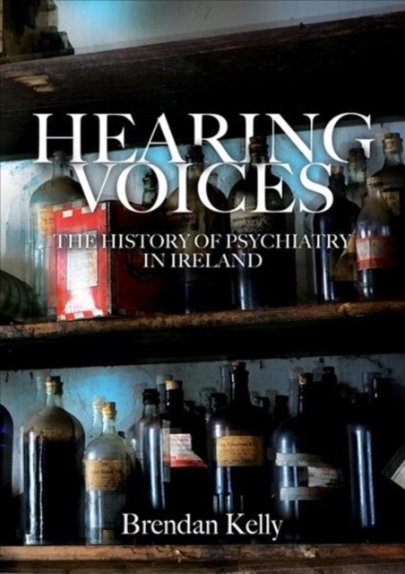 Hearing Voices : The History of Psychiatry in Ireland, Paperback / softback Book
