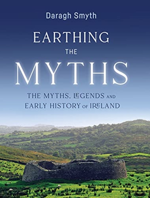 Earthing the Myths : The Myths, Legends and Early History of Ireland, Paperback / softback Book