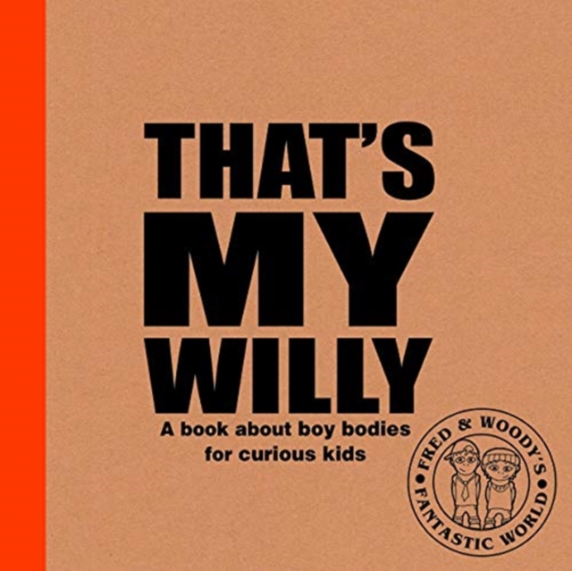 That's My Willy : A book about boy bodies for curious kids, Paperback / softback Book
