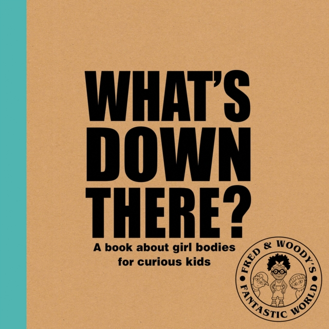 What's Down There? : A book about girl bodies for curious kids, Hardback Book