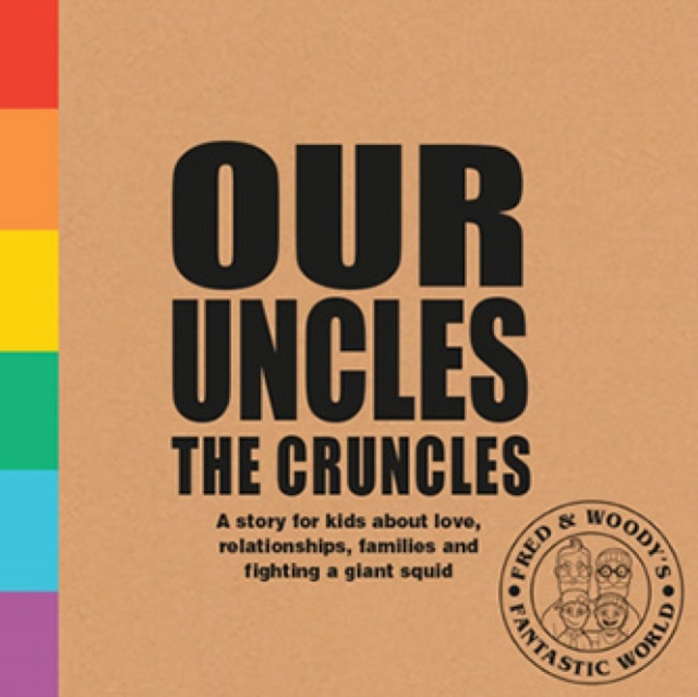 Our Uncles the Cruncles : A story for kids about love, relationships, families and fighting a giant squid, Hardback Book