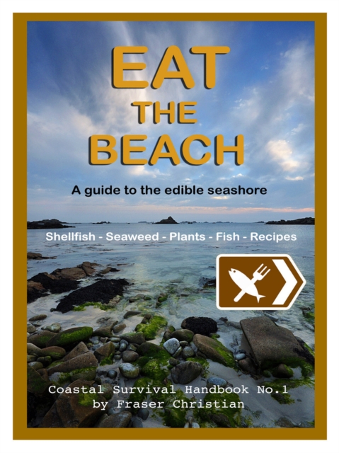 Eat the Beach : A Guide to the Edible Seashore, EPUB eBook