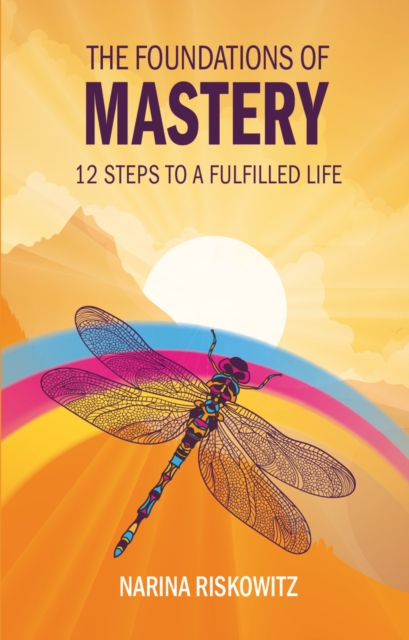 The Foundations of Mastery : 12 Steps to a Fulfilled Life, Paperback / softback Book