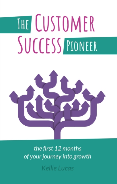The Customer Success Pioneer : The first 12 months of your journey into growth, EPUB eBook
